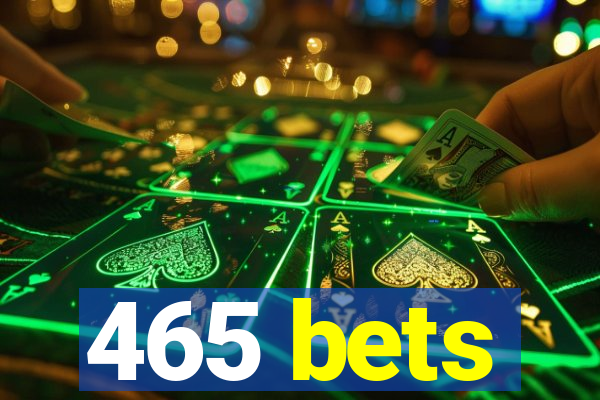 465 bets